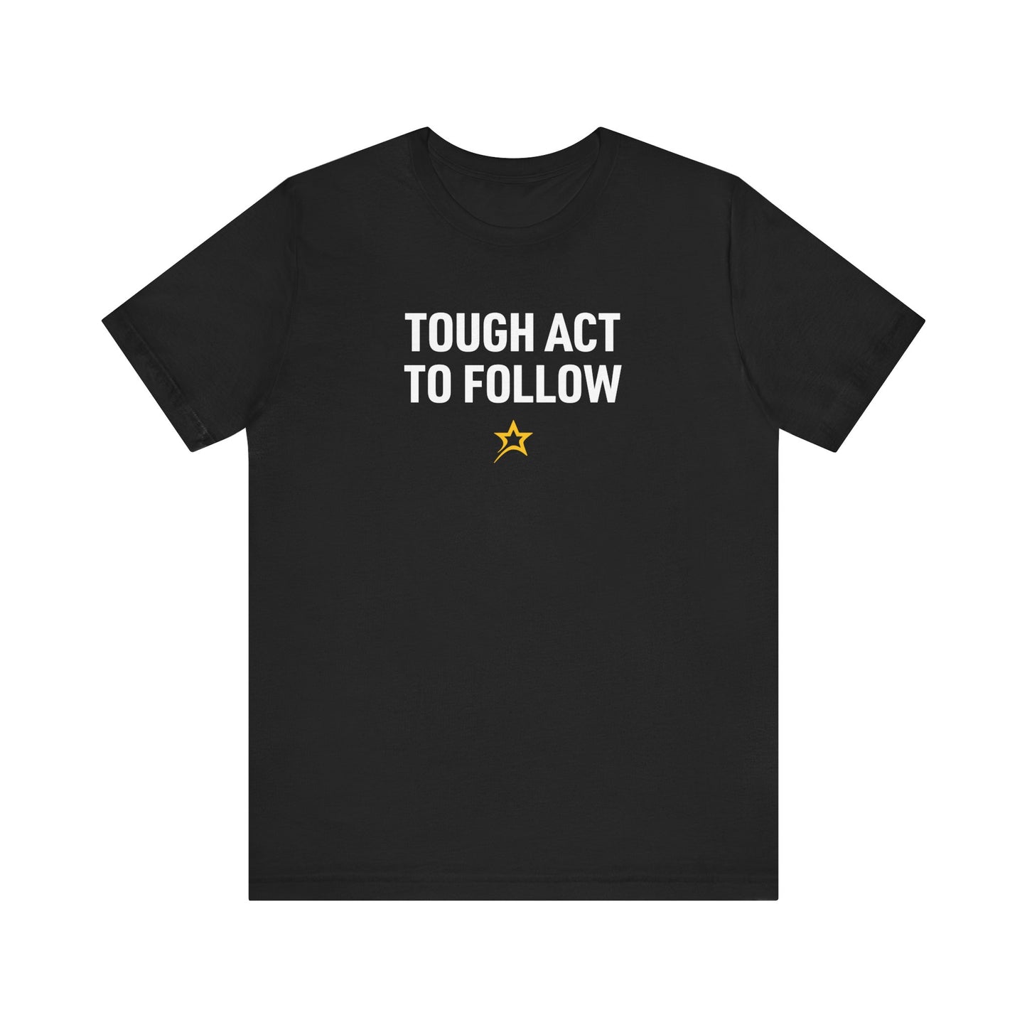 Tough Act to Follow tee