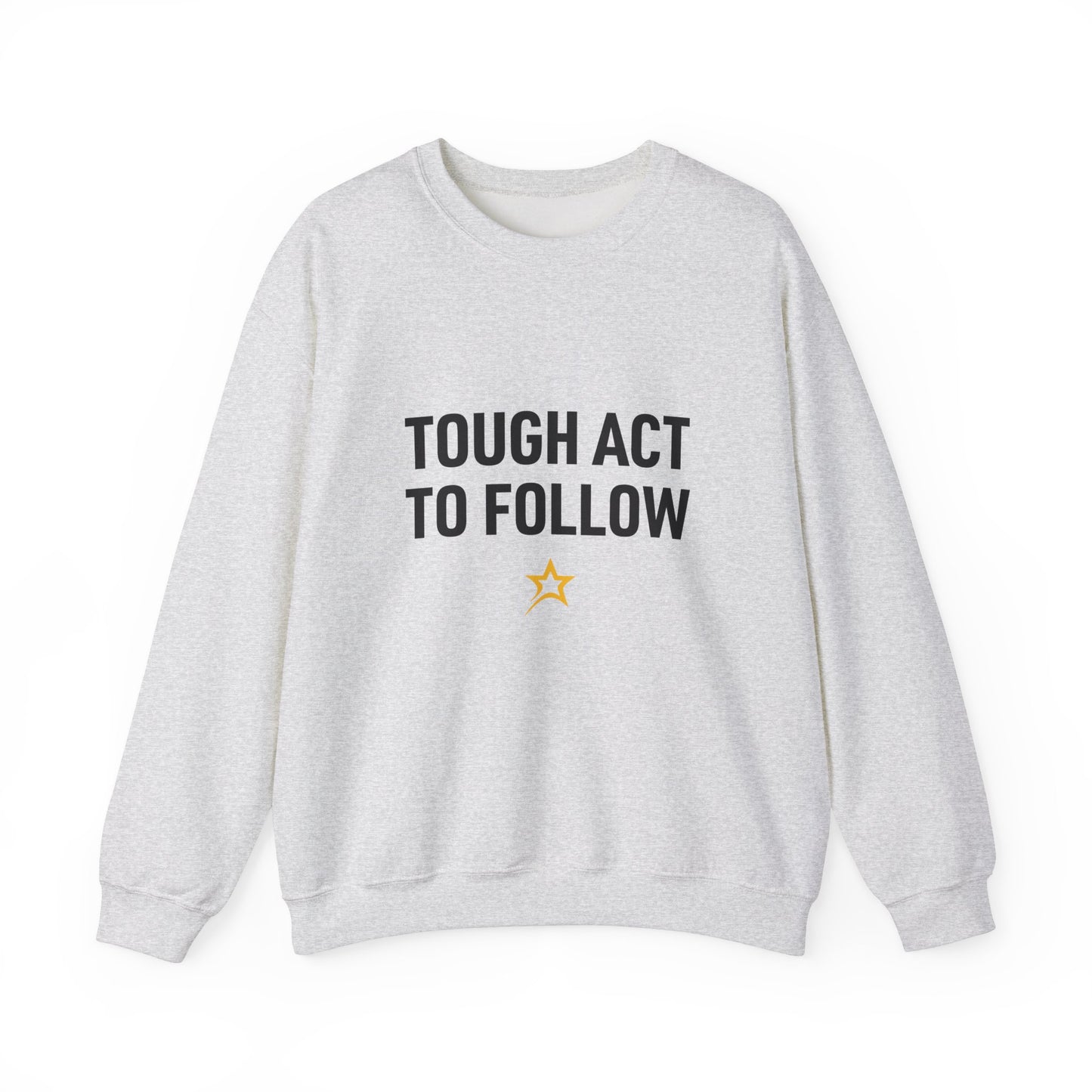 Tough Act to Follow Unisex Sweatshirt