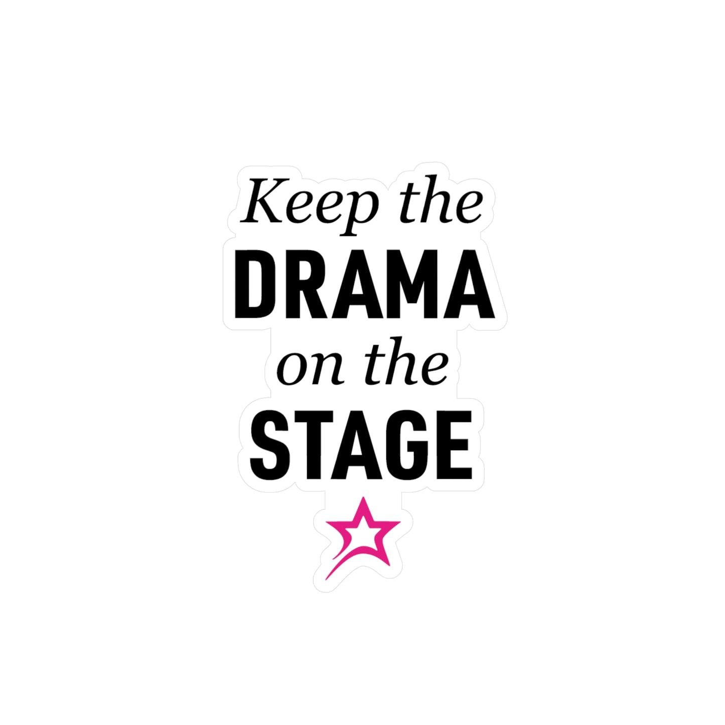 Keep the Drama on the Stage sticker