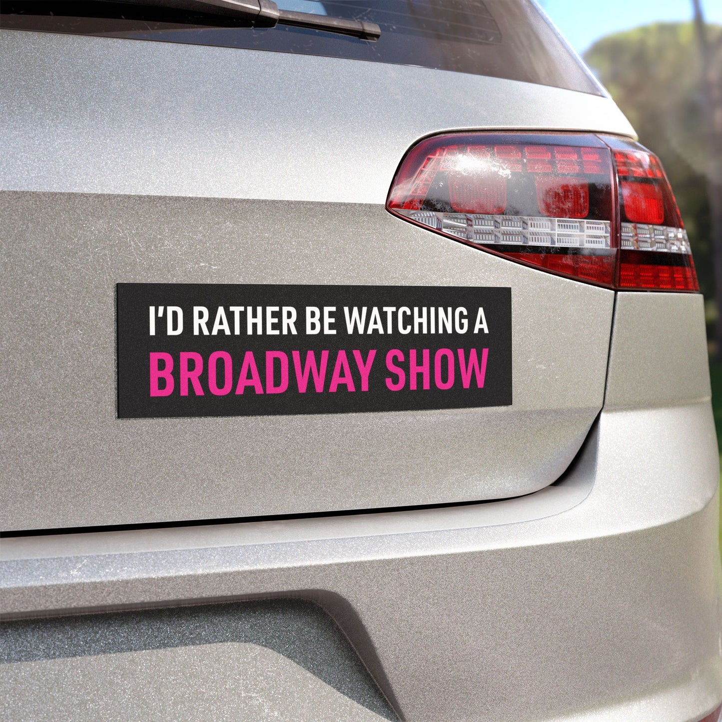 I'd Rather Be at a Broadway Show car magnet